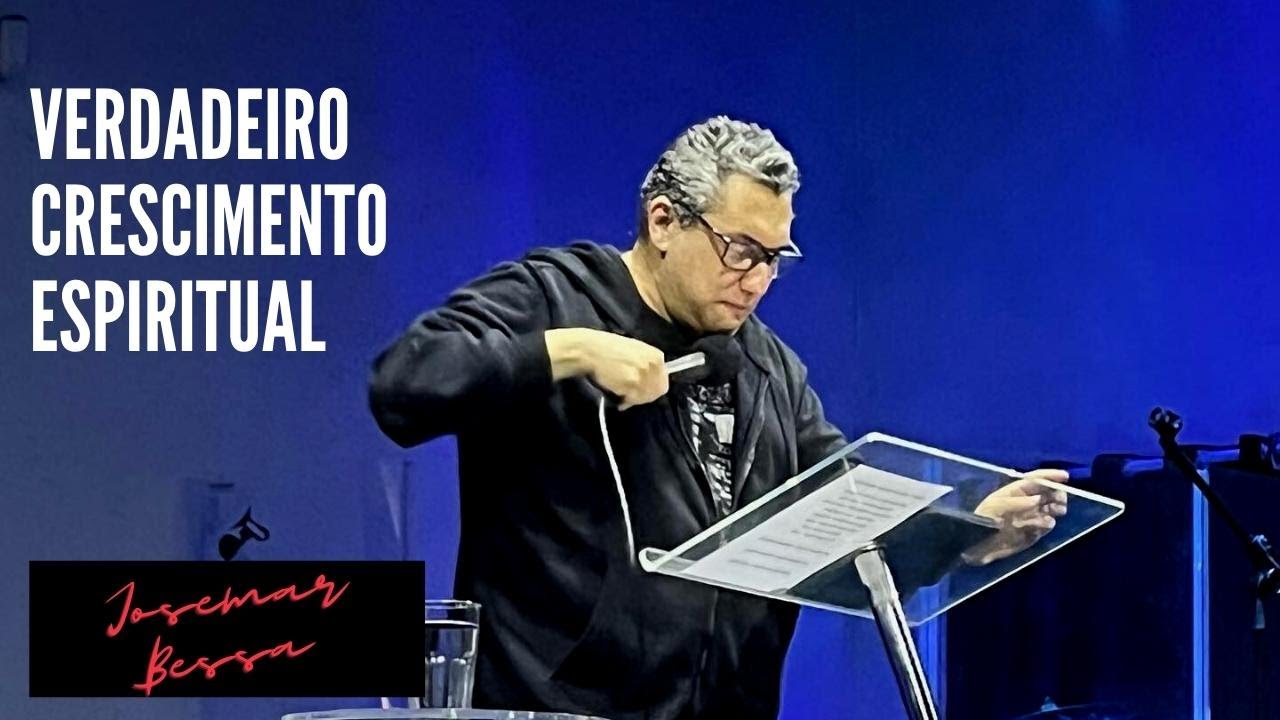Verdadeiro Crescimento Espiritual  | Josemar  Bessa