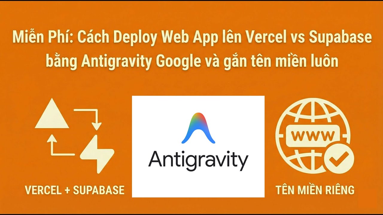Dùng Google Antigravity Deploy Web App (P.1): Vercel, Supabase & Gắn Tên Miền | Vibe Coding