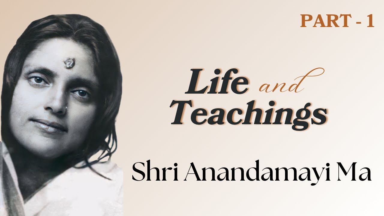 Life & Teachings of Shri Anandamayi Ma | PART-1 |