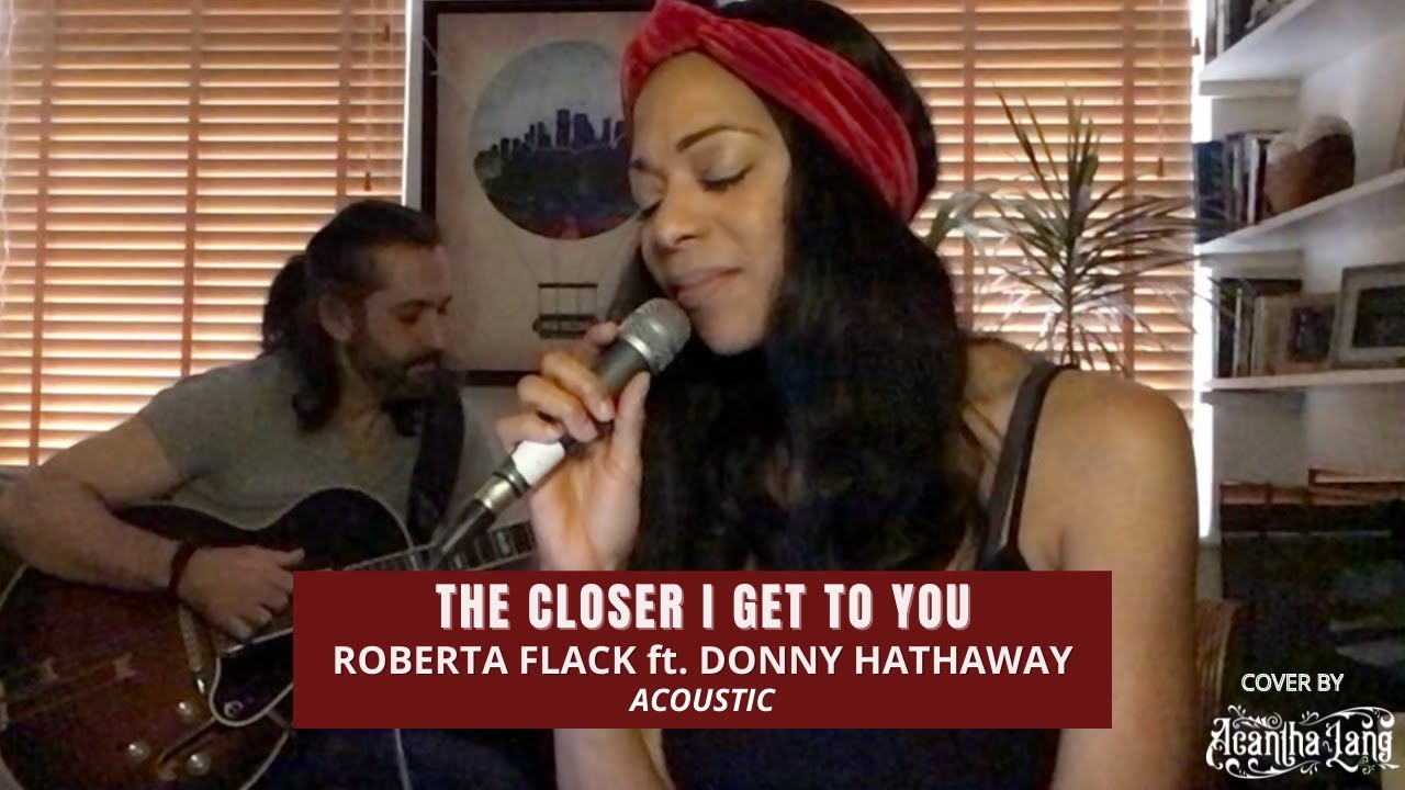 The Closer I Get To You - Roberta Flack ft. Donny Hathaway (Acoustic Cover by Acantha Lang)