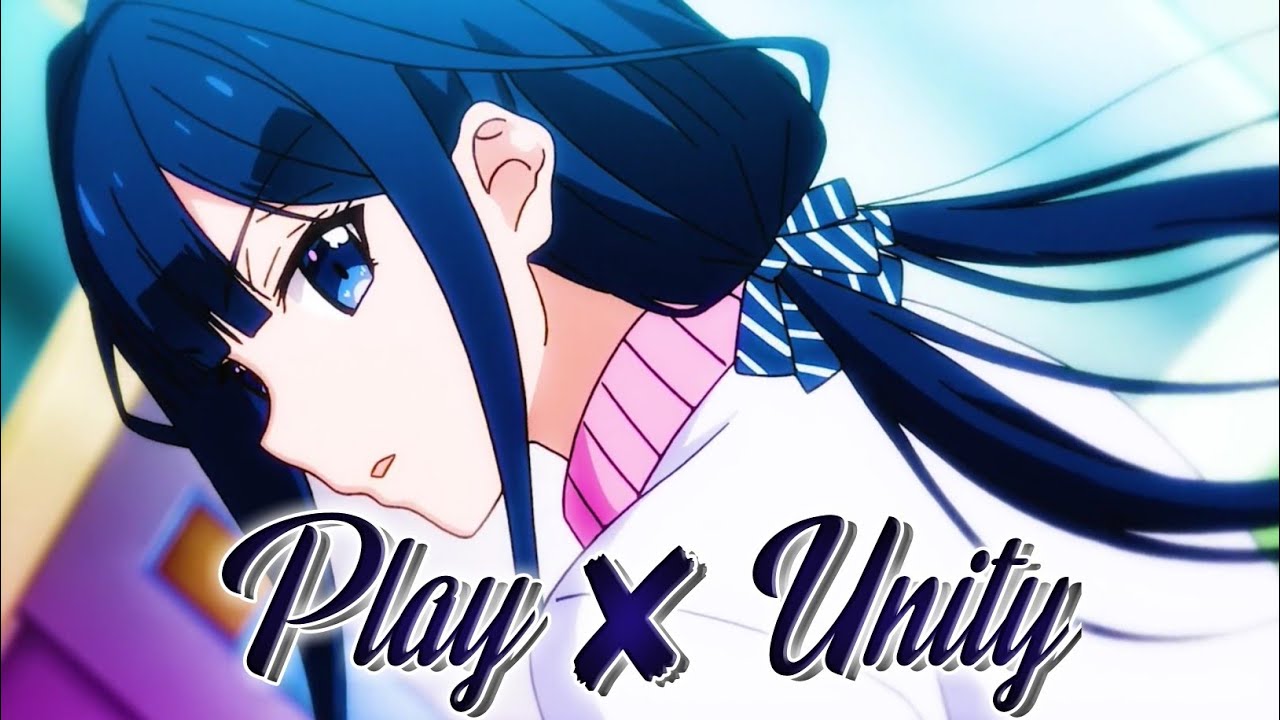 PLAY ✘ Unity -「AMV」- Anime Mix