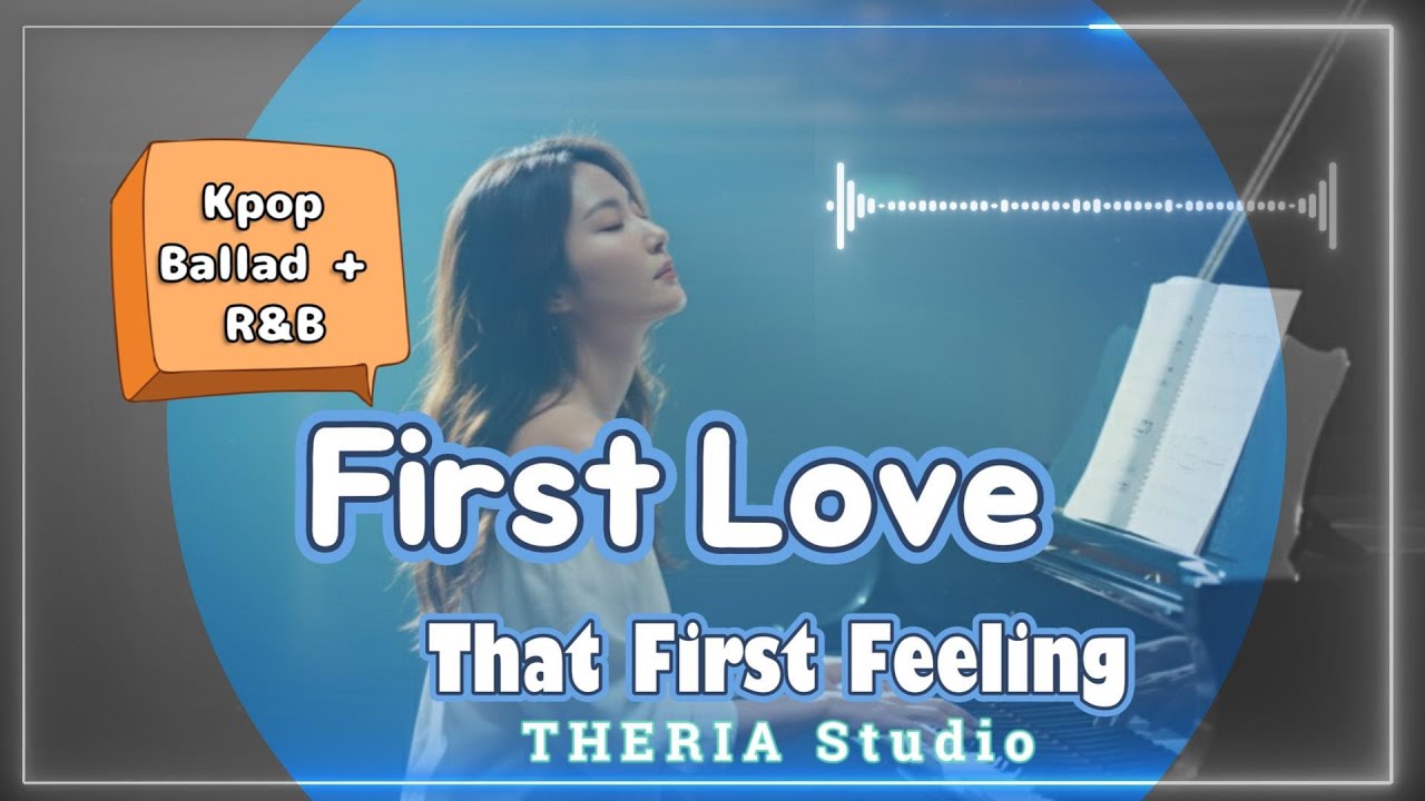 First Love – That First Feeling 💖 K-pop Emotional AI Ballad by THERIA