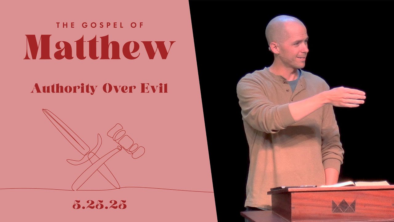 Matthew | Authority Over Evil | 5.25.25