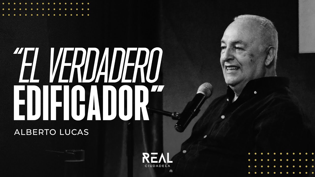 El verdadero edificador - Alberto Lucas - 27 07 25