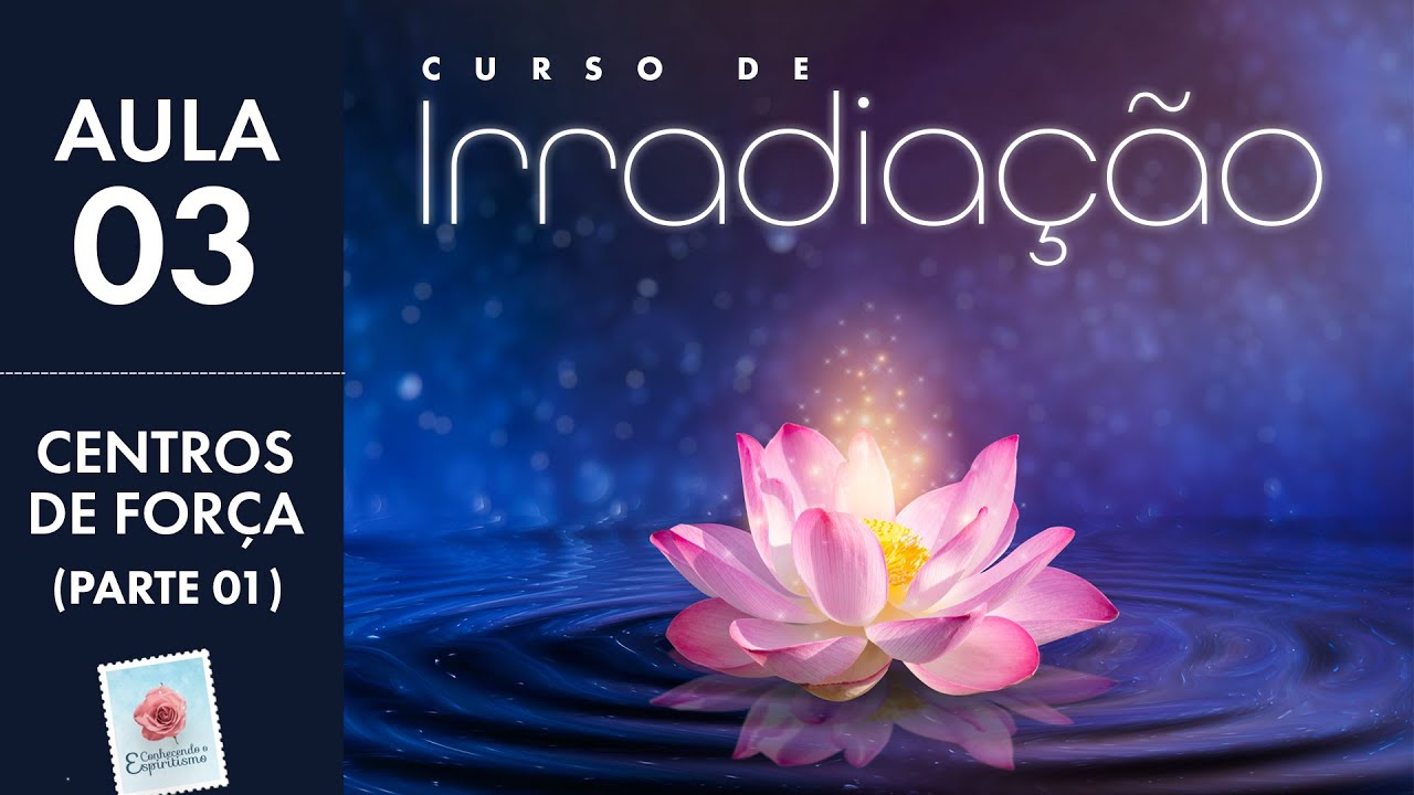 Aula 03 | Parte 1 - Centros de Força ou Chakras - Curso de Irradiação