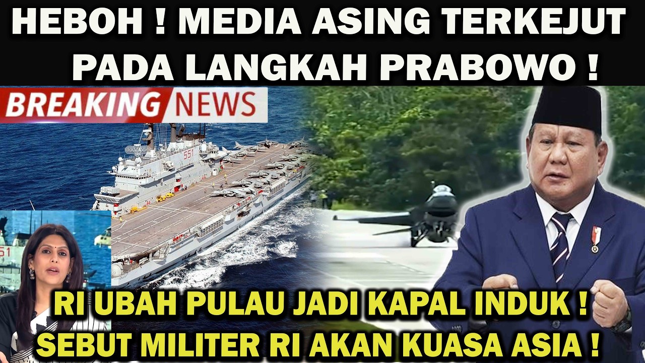 MEDIA ASING TERKEJUT PADA LANGKAH PRABOWO❗️RI UBAH PULAU JADI KAPAL INDUK ! SEBUT RI AKAN KUASA ASIA