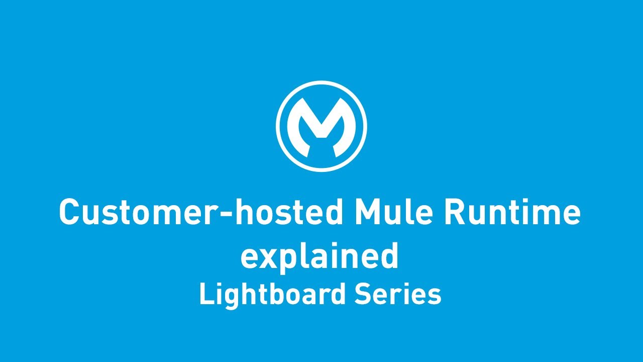 Customer-Hosted Mule Runtime Explained | Lightboard Series