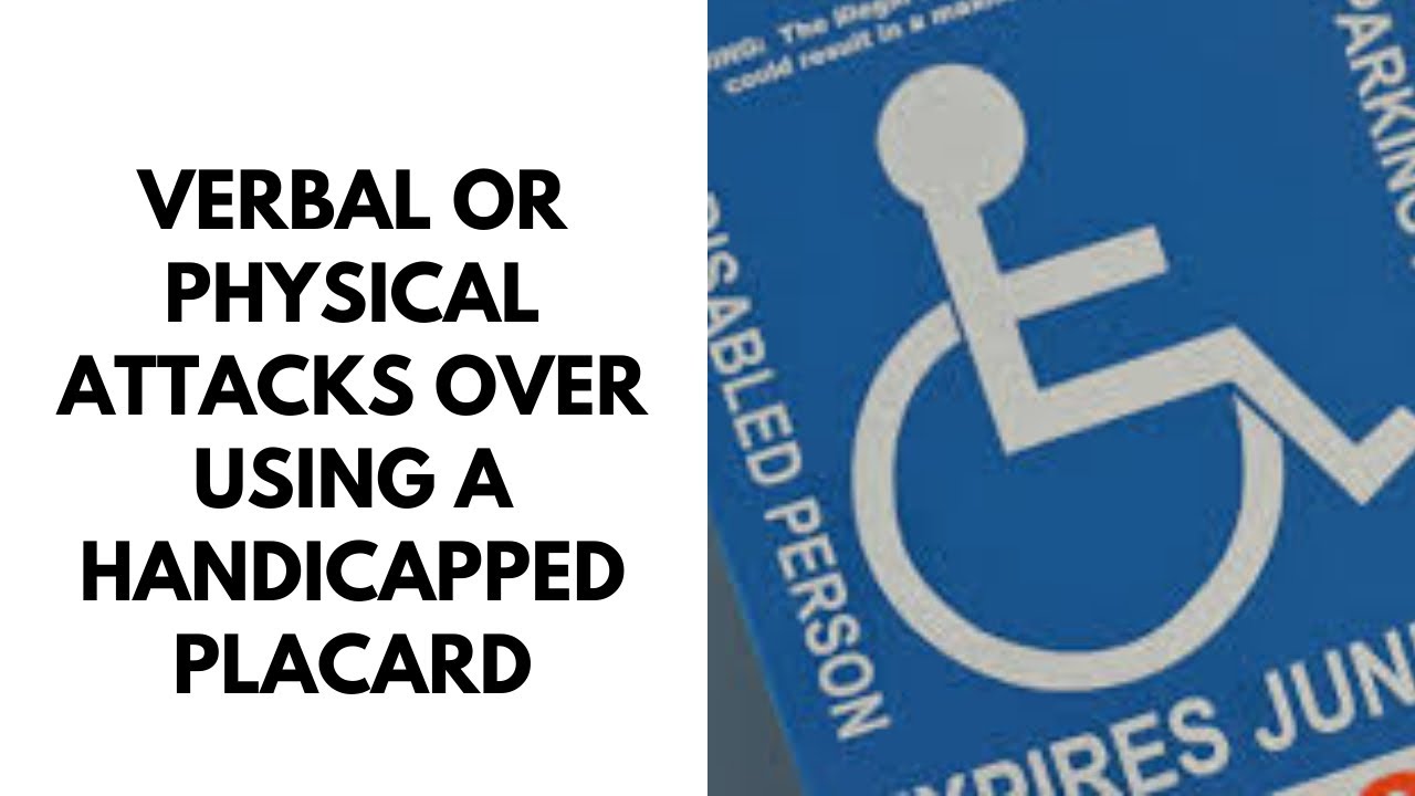 HOW TO HANDLE ATTACKS OVER USING A HANDICAPPED PLACARD