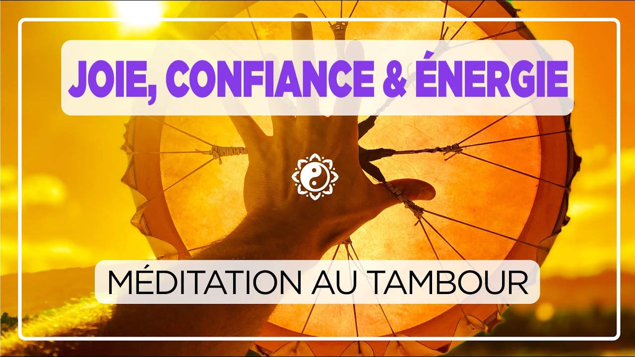 MÉDITATION JOIE, CONFIANCE & ÉNERGIE 🎧✨ au tambour