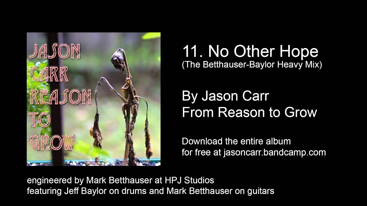 Jason Carr - Reason to Grow - 11. No Other Hope (The Betthauser Baylor Heavy Mix)