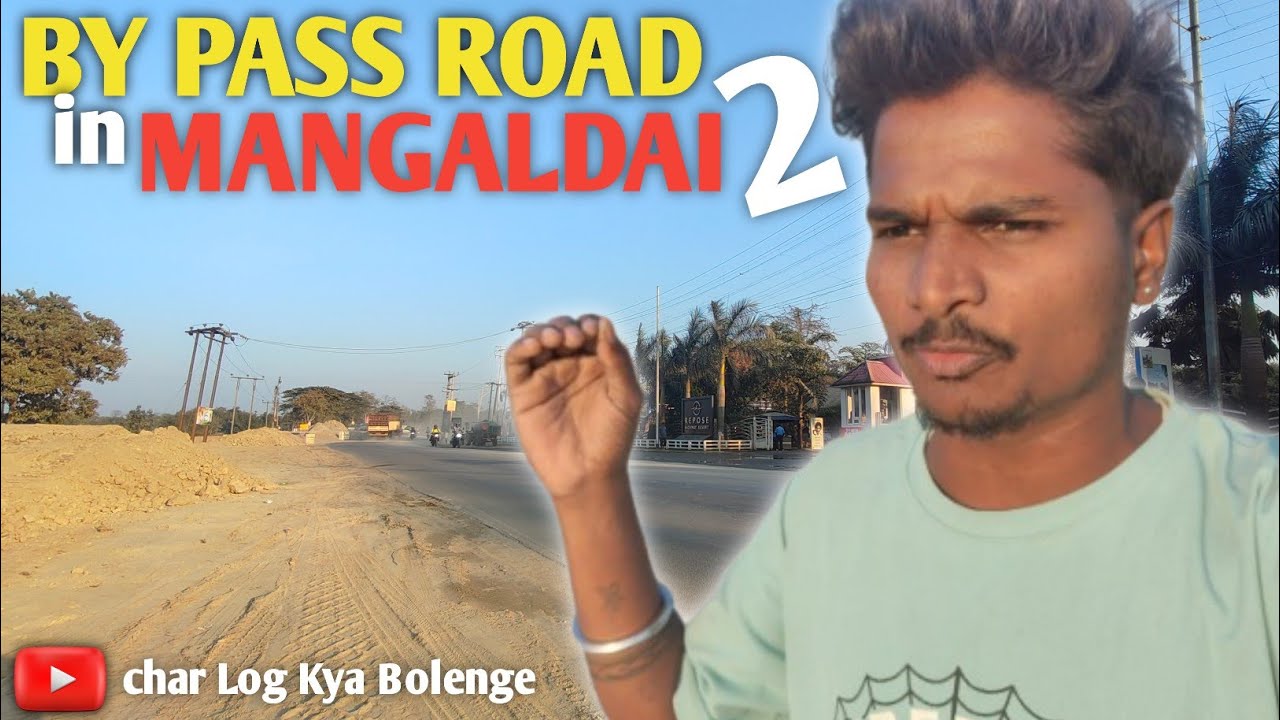BY PASS road in MANGALDAI 2 || Aulachowka (Kharkhuwa) @charlogkyabolenge