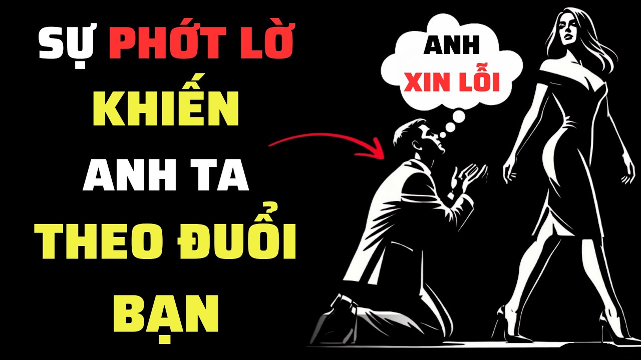8 Kỹ Thuật Khiến ĐÀN ÔNG THEO ĐUỔI BẠN Bằng Cách PHỚT LỜ ANH TA | Tình Yêu Khắc Kỷ