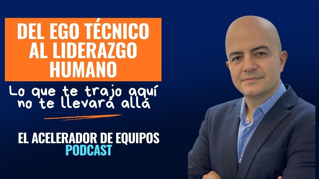 Del Ego Técnico al Liderazgo Humano: Lo que te trajo aquí no te llevará allá con Raúl Pinto Ep. 152