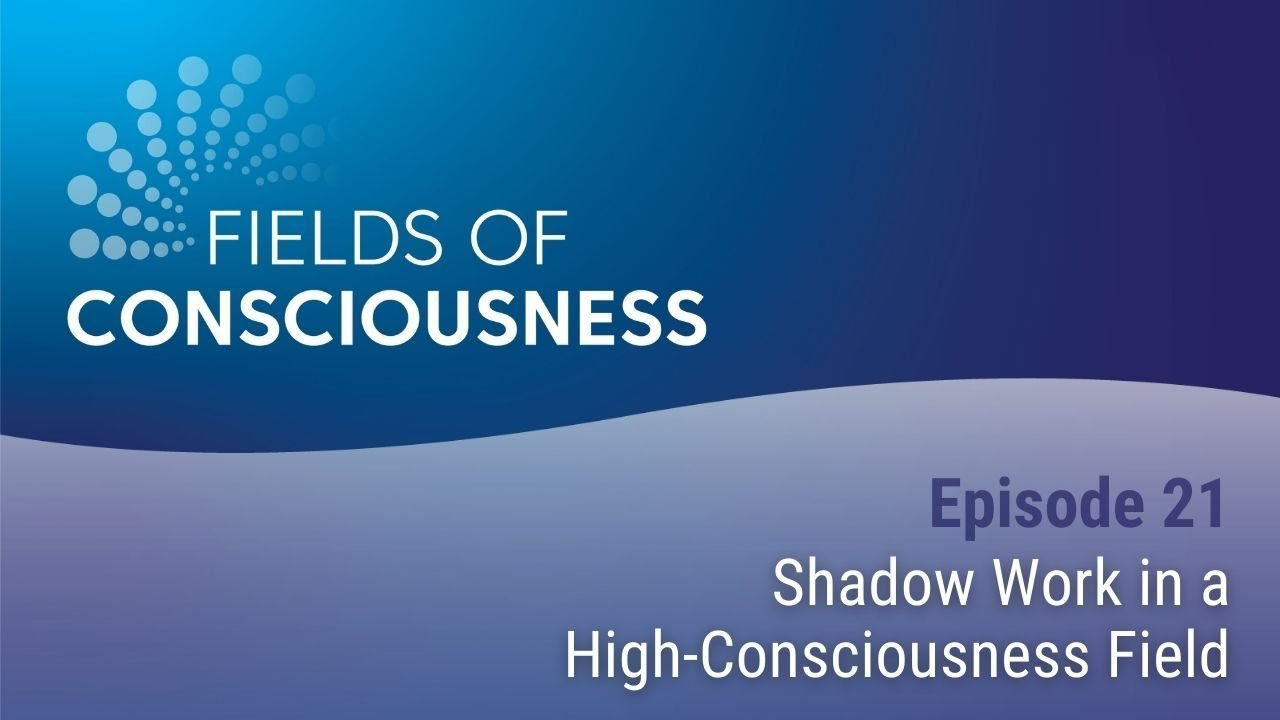 Episode 21: Shadow Work in a High-Consciousness Field