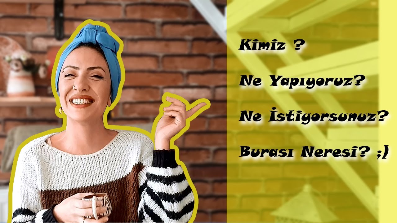 Kimiz ? Ne yapıyoruz ? Ne istiyorsunuz ? Burası neresi ? ;)