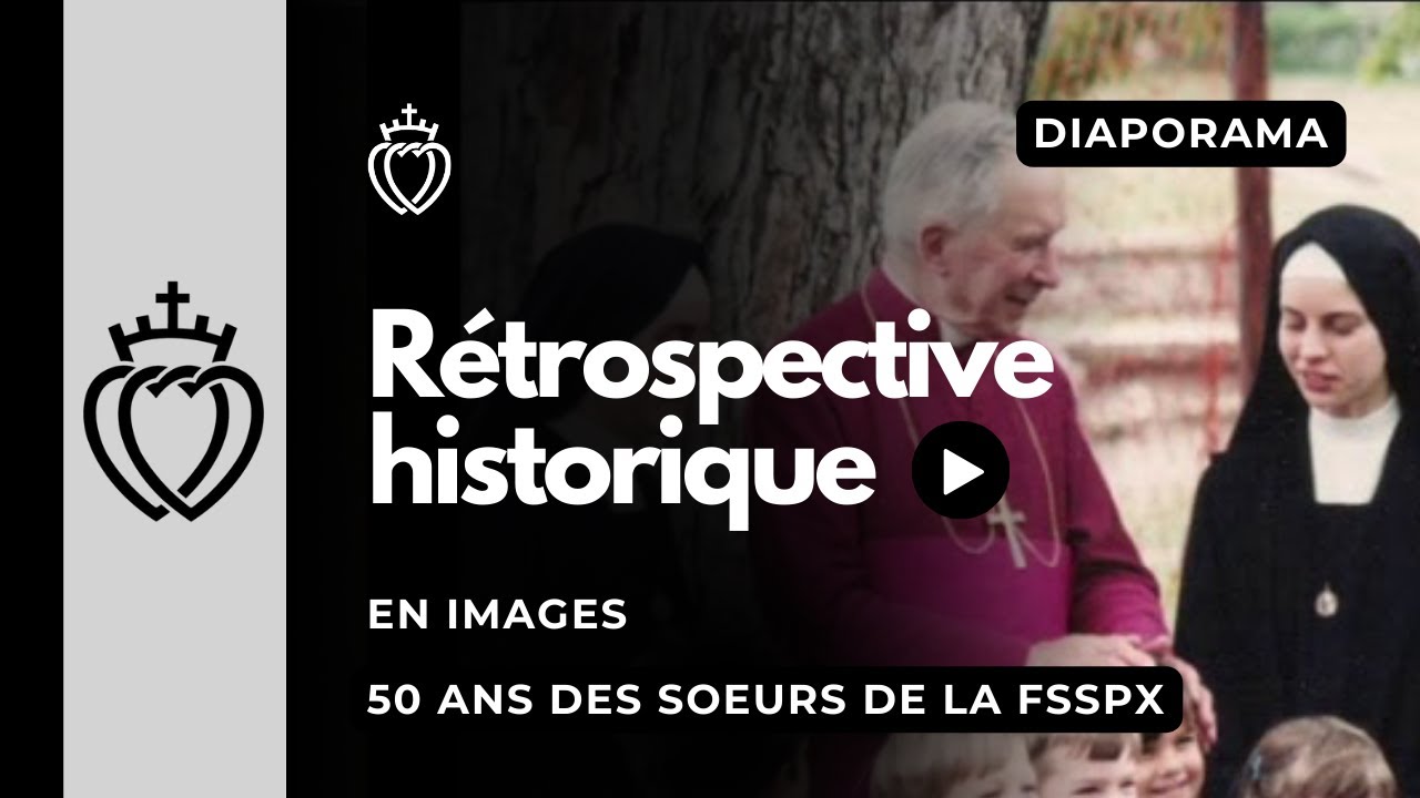 Diaporama - 50 ans des Sœurs de la Fraternité Saint-Pie X - Rétrospective historique