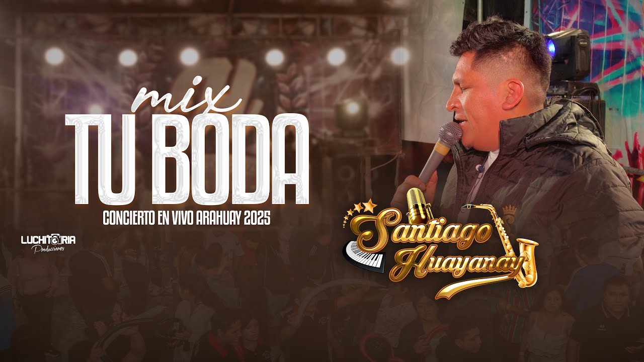 MIX TU BODA - SANTIAGO HUAYANAY Y ORQUESTA - CONCIERTO EN VIVO ARAHUAY 2025
