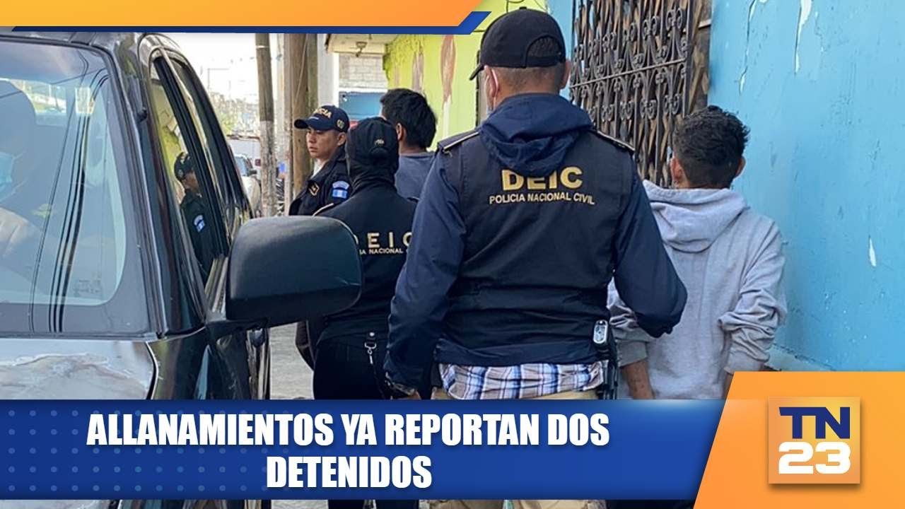 Allanamientos ya reportan dos detenidos