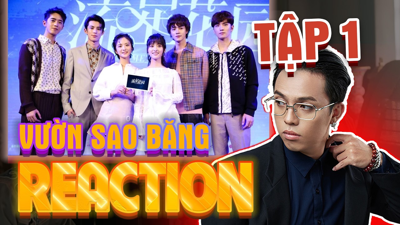 REACTION VƯỜN SAO BĂNG TẬP 1 BẢN TRUNG 2018 ÔNG TEK