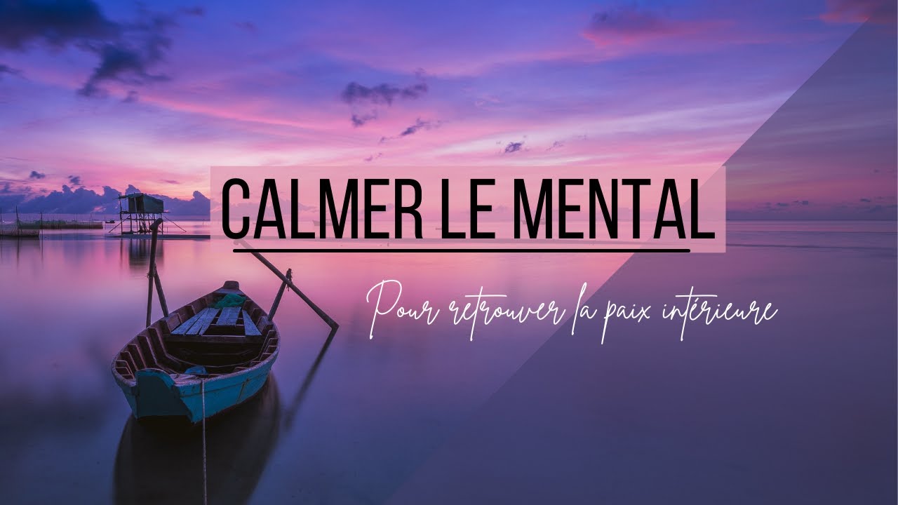 Musique pour CALMER LE MENTAL et retrouver la PAIX INT&Eacute;RIEURE | Vivre en paix