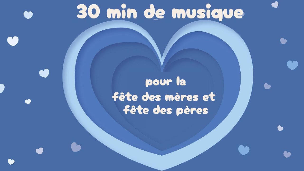 30min de musique / fête des mères & pères