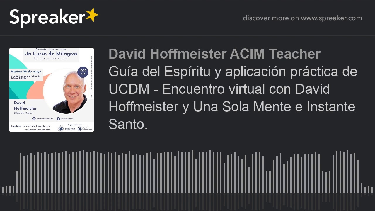 Gu&iacute;a del Esp&iacute;ritu y aplicaci&oacute;n pr&aacute;ctica de UCDM - Encuentro virtual con David Hoffmeister y Una Sola