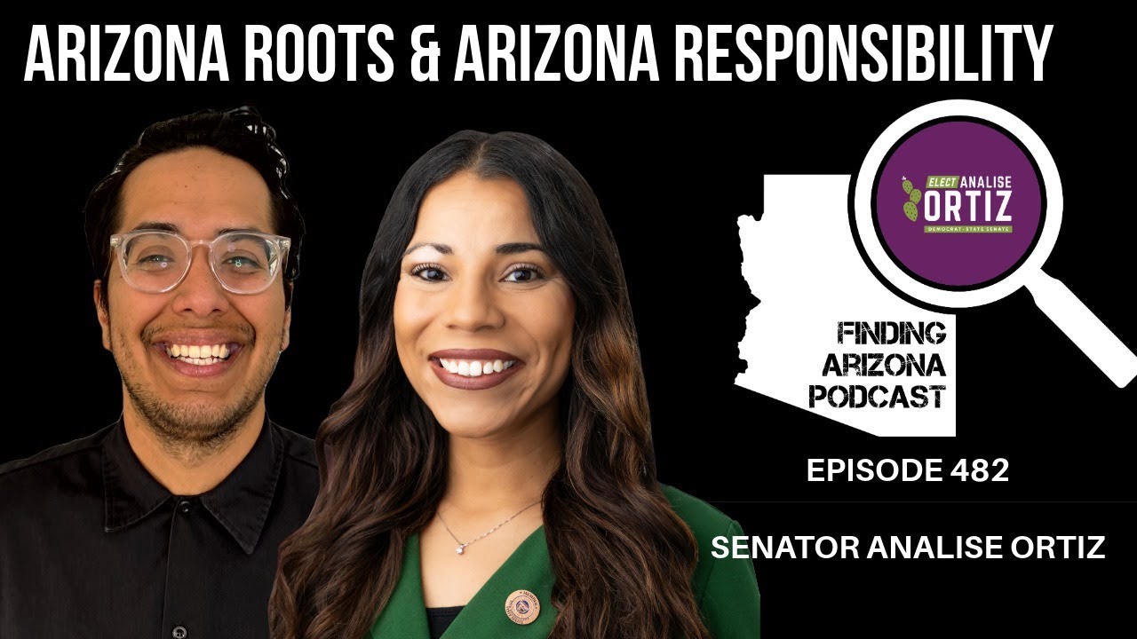 THE POWER OF COMMUNITY ADVOCACY IN ARIZONA PODCAST 482 - SENATOR ANALISE ORTIZ