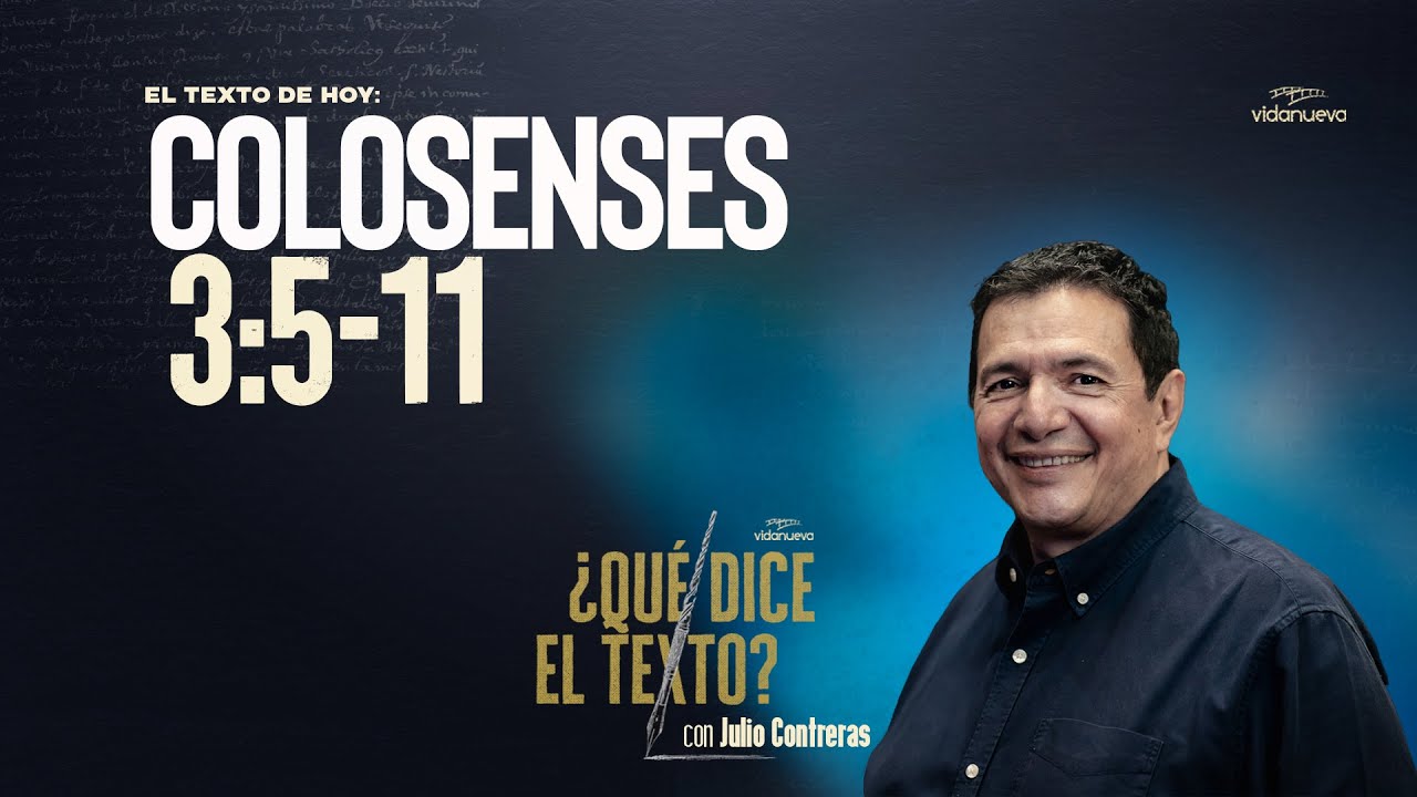 ¿Qué Dice el Texto? con Julio Contreras: -Colosenses 3:5-11