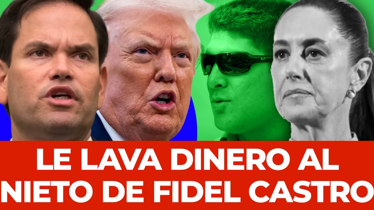 ¡FURIA EN WASHINGTON! Descubre que Sheinbaum le lava dinero al nieto de Fidel Castro