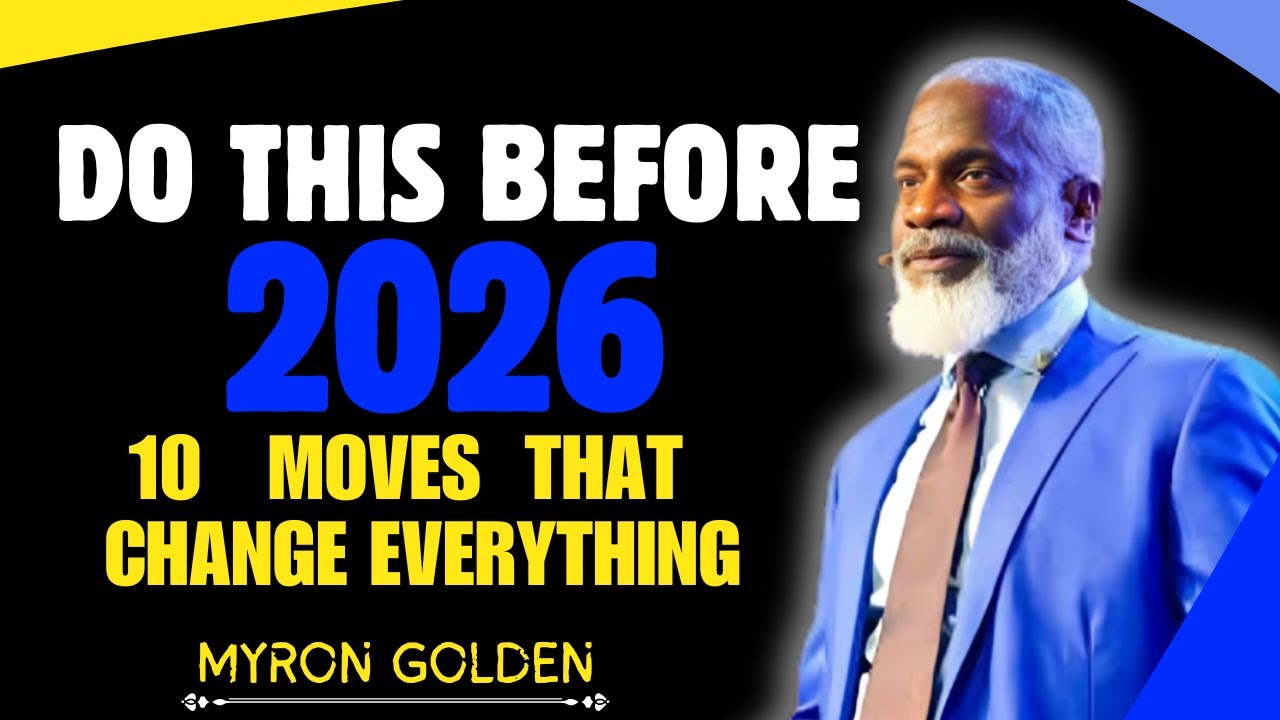 Before 2026 Starts: Do These 10 Things and Change Everything || MYRON GOLDEN || BEST ADVICE 2026