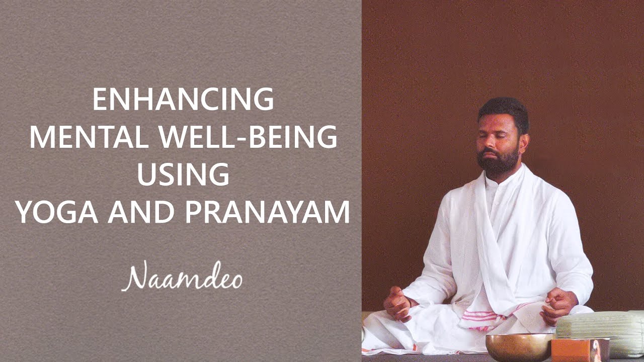 ENHANCING MENTAL WELL-BEING USING YOGA AND PRANAYAM || Naam Deo