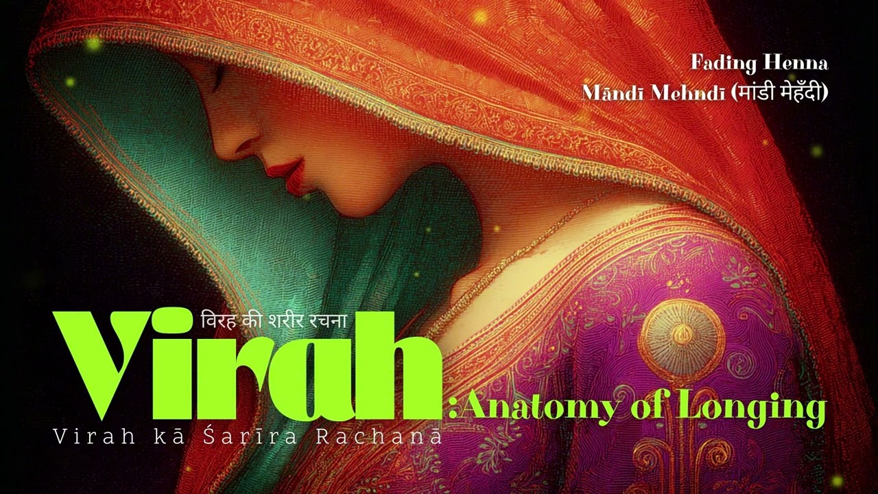 Māndī Mehndī (Fading Henna) | VIRAH: Anatomy of Longing - Pt. 5