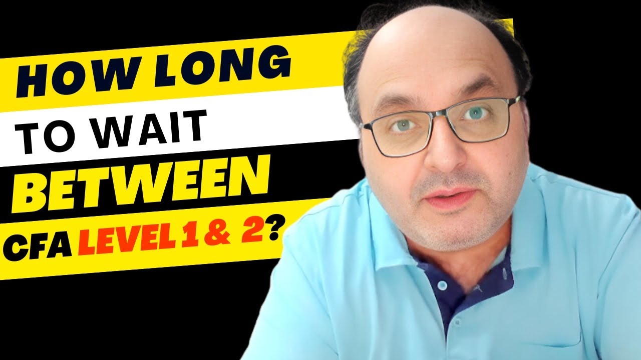 How long to wait between CFA level 1 and 2?