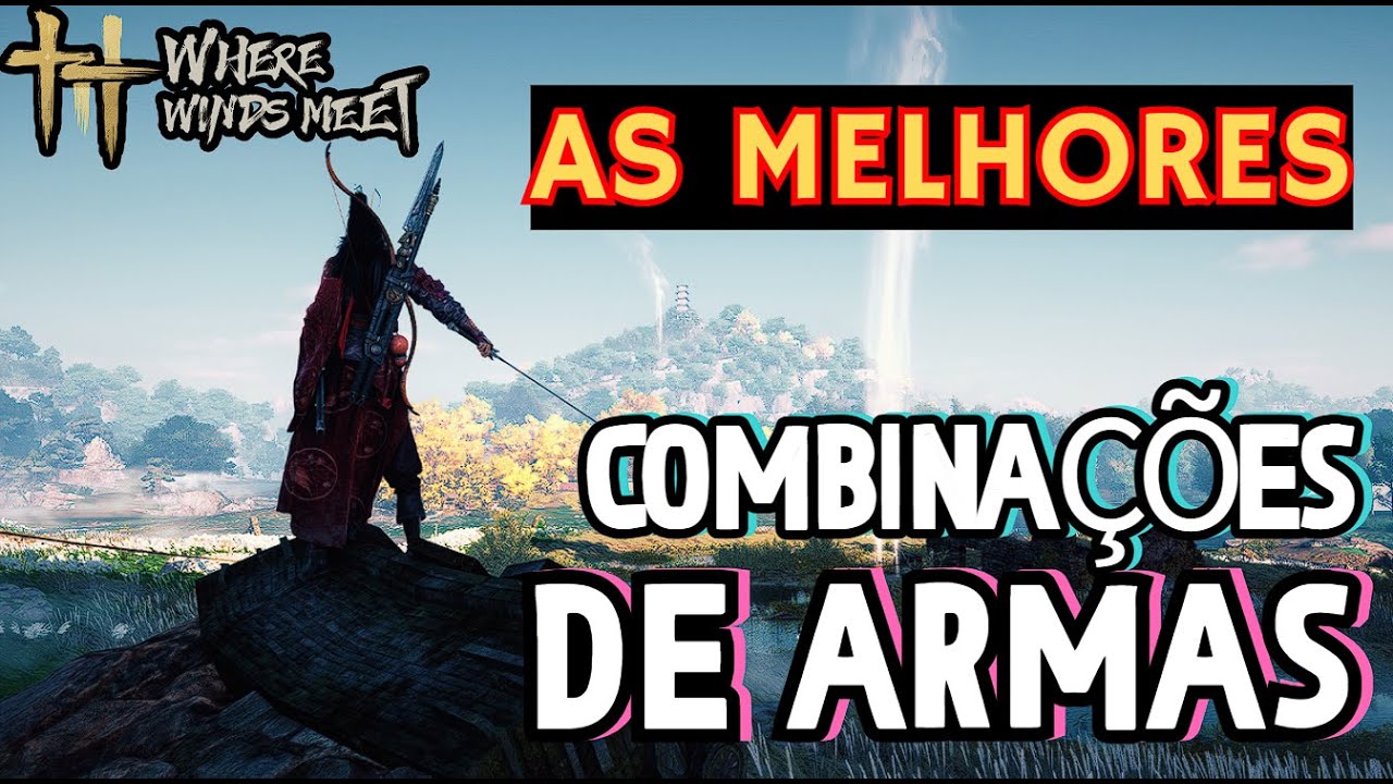Where Winds Meet Melhores armas e combina&ccedil;&otilde;es para ir bem #wherewindsmeet
