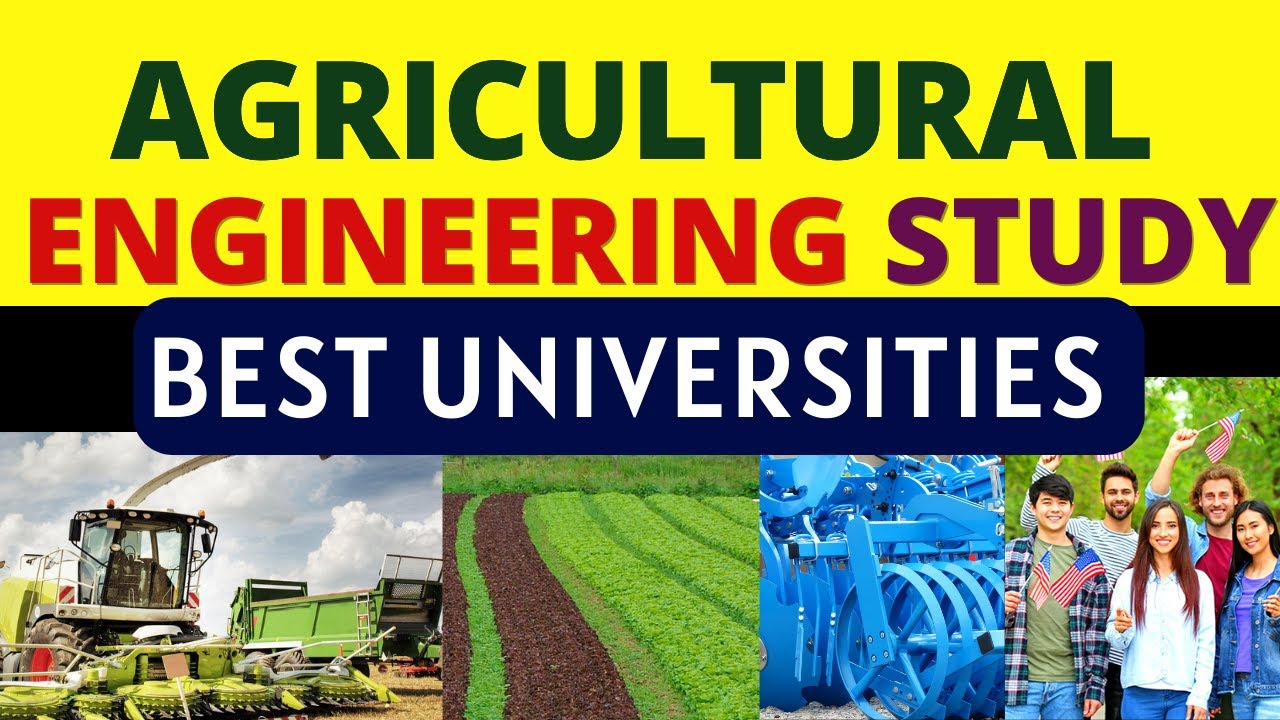Agriculture Study: Best Universities For Agricultural Engineering Study