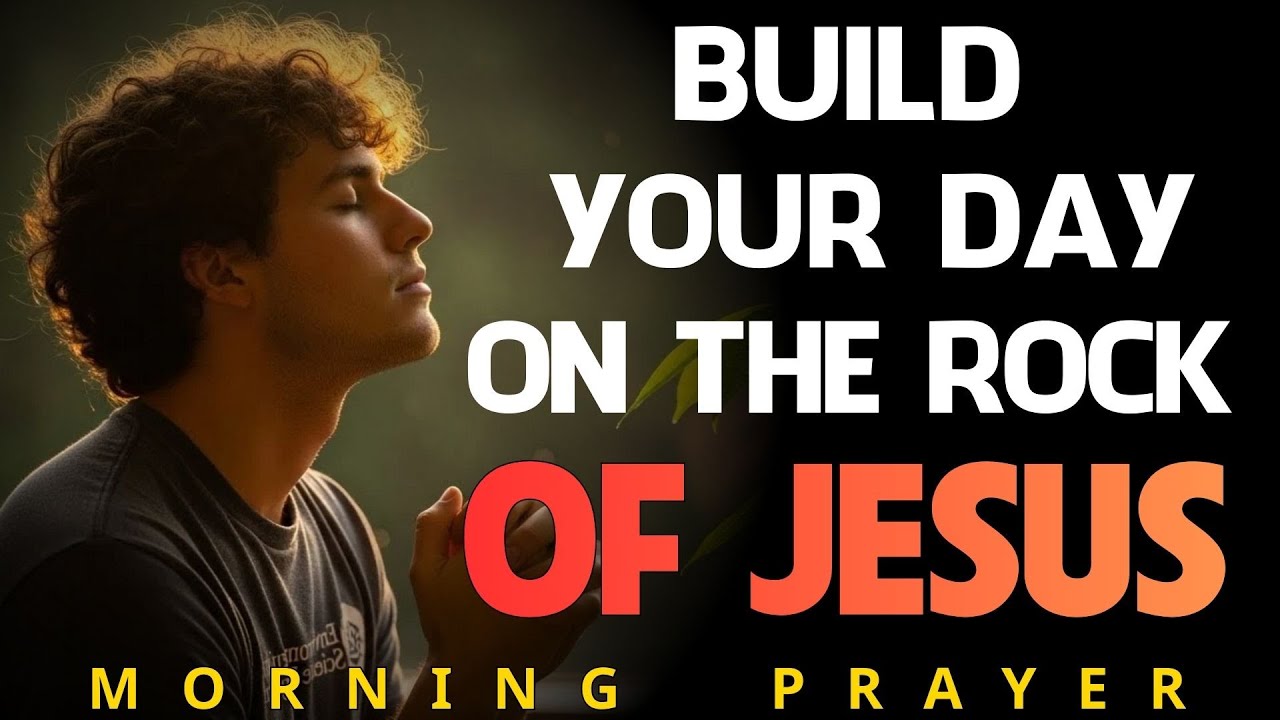 Build Your Day On Solid Rock | Anchor In Christ With This Blessed Morning Prayer | Morning Prayer