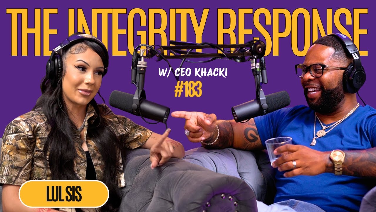 Lul Sis | The Integrity Response w/ CEO Khacki #183