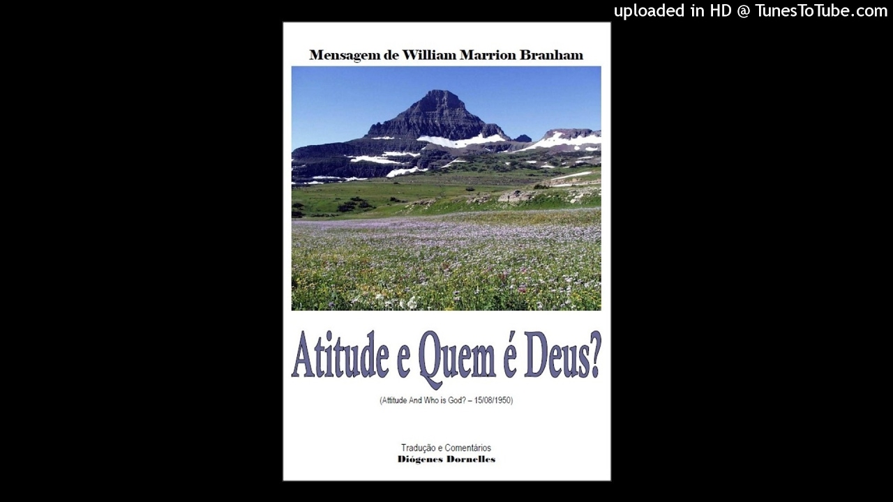 Atitude e Quem é Deus? - William Branham