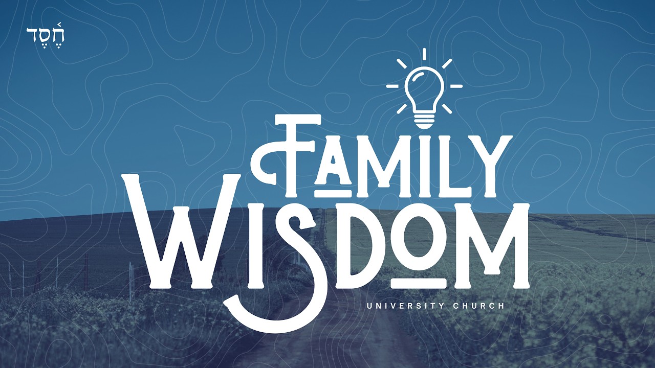 University Church | Family Wisdom - Live Intentionally - Ryan Cuff