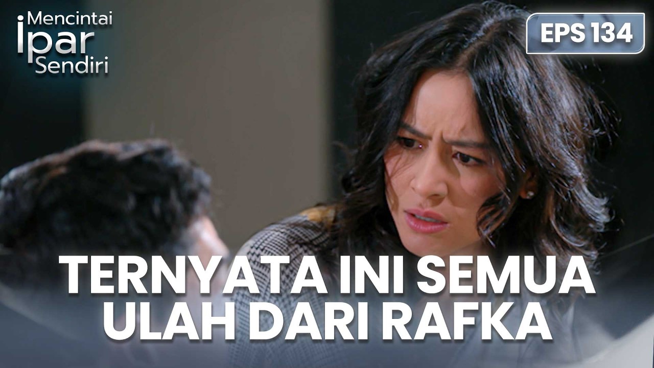Ternyata Semua Ini Adalah Ulah Dari Rafka | MENCINTAI IPAR SENDIRI | EPS. 134 (1/4)