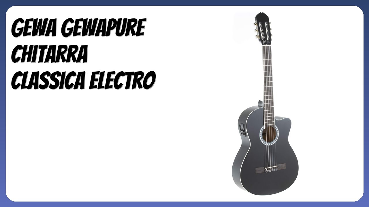 RECENSIONE (2026) : Gewa GEWApure Chitarra Classica Electro. DETTAGLI