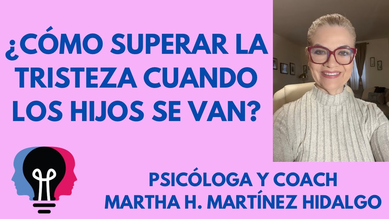 КАК ПРЕОДОЛЕТЬ ГРУСЬ, КОГДА ДЕТИ УХОДЯТ ИЗ ДОМА? Психолог и коуч Марта Х. Мартинес Идальго