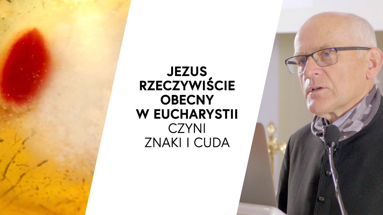 Jezus, rzeczywiście obecny w Eucharystii, czyni znaki i cuda | ks. Mieczysław Piotrowski TChr