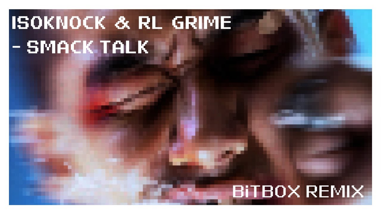 ISOxo, Knock2, RL Grime, ISOKNOCK - Smack Talk (BiTBOX Dubstep Remix)