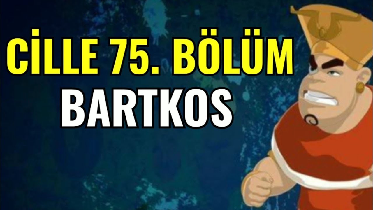 CİLLE 75.BÖLÜM / BARTKOS / CİLLE İÇERİKLERİ