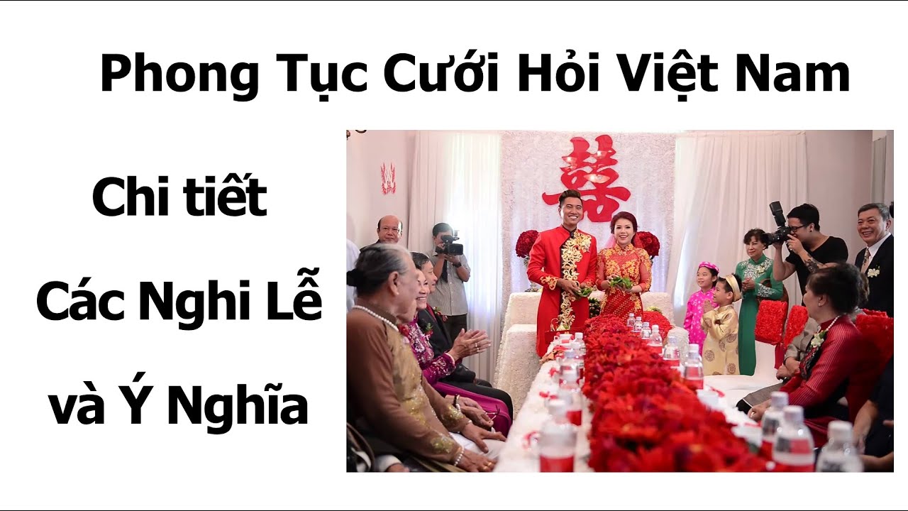 Phong Tục Cưới Hỏi Truyền Thống Việt Nam | C&aacute;c Nghi Lễ Quan Trọng & &Yacute; Nghĩa Thi&ecirc;ng Li&ecirc;ng