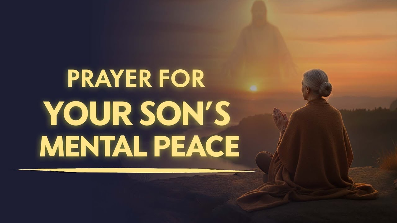 Powerful Prayer For Your Son's Inner Peace, Mental Strength & Happiness