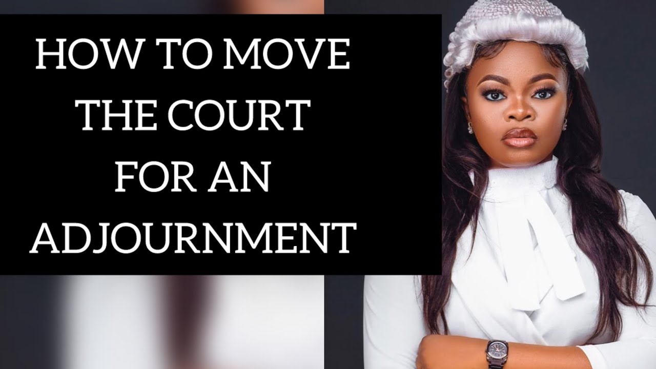 HOW TO SEEK FOR AN ADJOURNMENT IN COURT