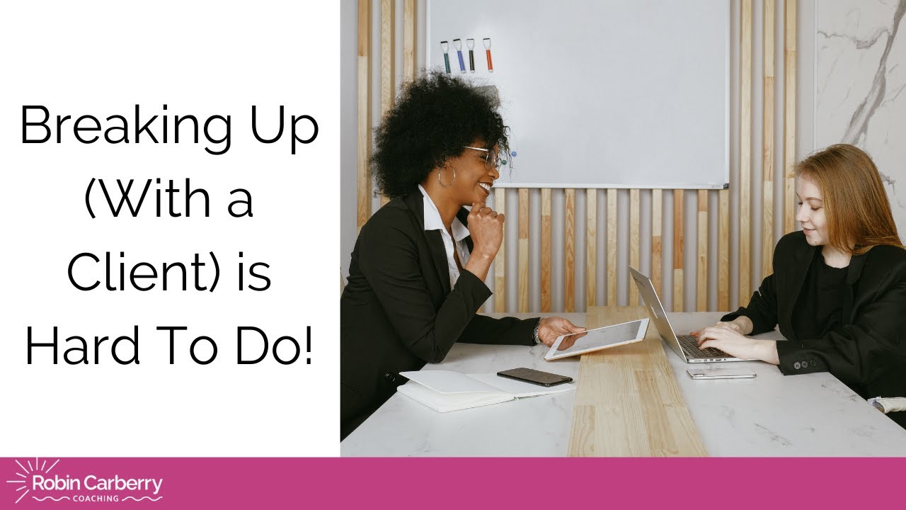 Breaking up (with a client) is hard to do!