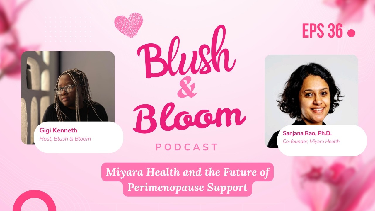Miyara Health and the Future of Perimenopause Support | Blush and Bloom Podcast | Ep. 36